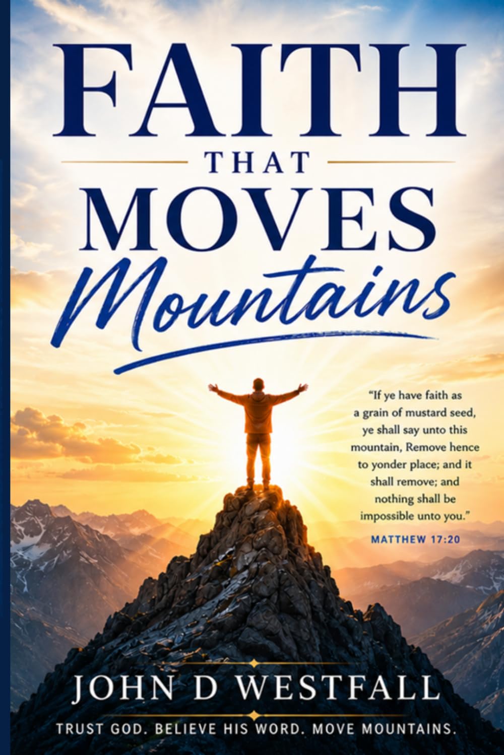 Faith That Moves Mountains: 30 Days of Scripture, Prayer, and Encouragement to Build Unshakable Faith