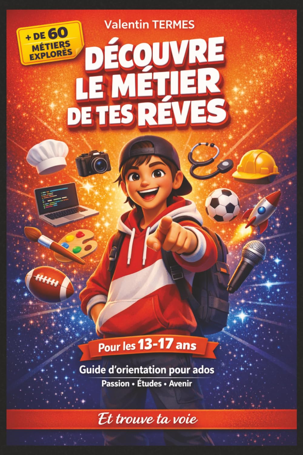 Découvre le métier de tes rêves et trouve ta voie: Guide d’orientation pour ados — Quel métier choisir, comment trouver sa passion, quelles études faire et comment réussir ton futur
