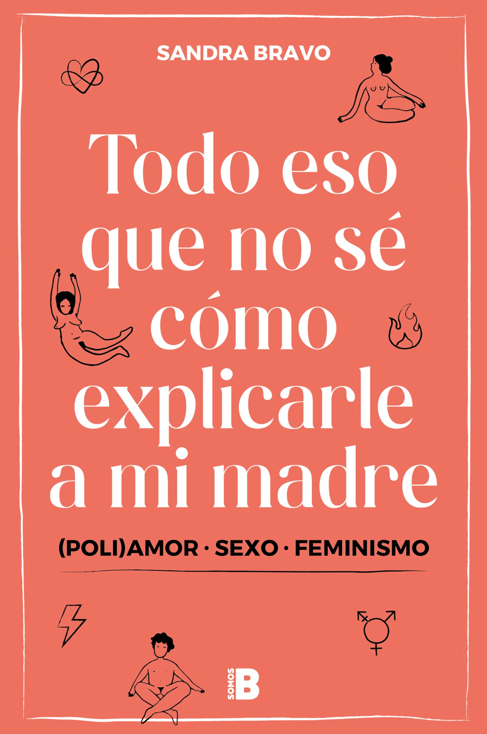 Todo eso que no sé cómo explicarle a mi madre: (Poli)amor, sexo y feminismo (Somos B)