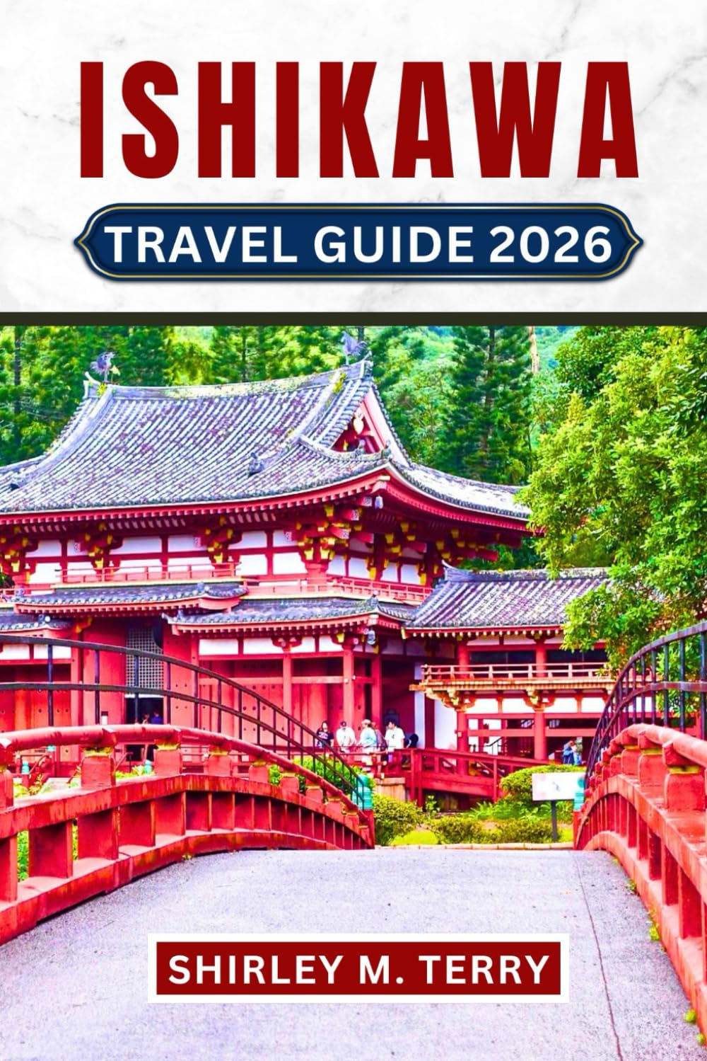 Ishikawa Travel Guide 2026: Your Essential Companion to Kanazawa, Hot Springs, Traditional Crafts, Seasonal Festivals, and the Hidden Treasures of Japan's Hokuriku Region