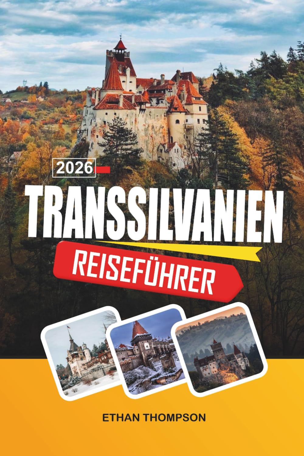 TRANSSILVANIEN REISEFÜHRER 2026: Mittelalterliche Burgen, Bran-Dracula-Stätten, sächsische Dörfer, Karpatenberge und Folklorepfade