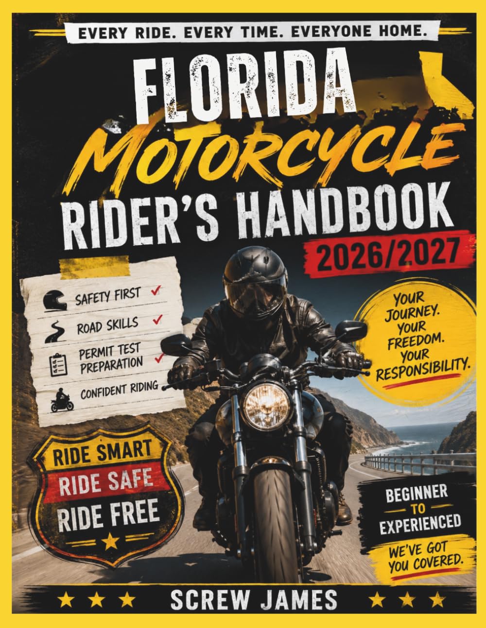 FLORIDA MOTORCYCLE RIDER’S HANDBOOK 2026-2027: EVERY RIDE, EVERY TIME, EVERYONE HOME YOUR JOURNEY,YOUR FREEDOM, YOUR RESPONSIBILITY