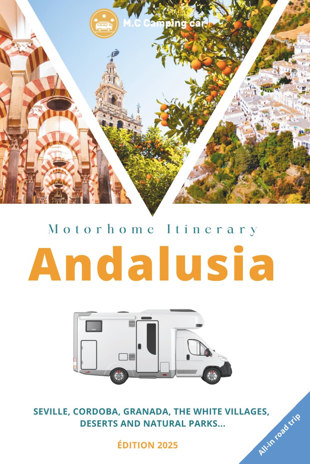 Andalusia by Motorhome: The Complete Road Trip Guide: Seville, Cordoba, Granada, the White Villages, Sierra Nevada and the Coast. Discover all the hidden corners of Southern Spain.