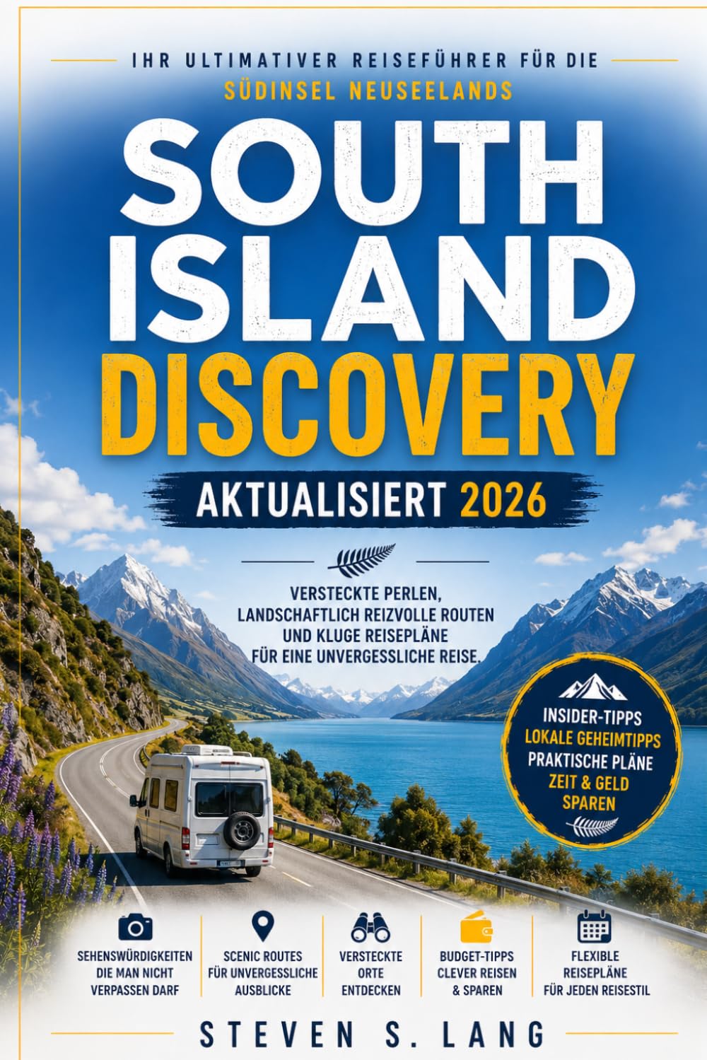SOUTH ISLAND DISCOVERY, AKTUALISIERT 2026: Versteckte Perlen, landschaftlich reizvolle Routen und kluge Reisepläne für eine unvergessliche Reise