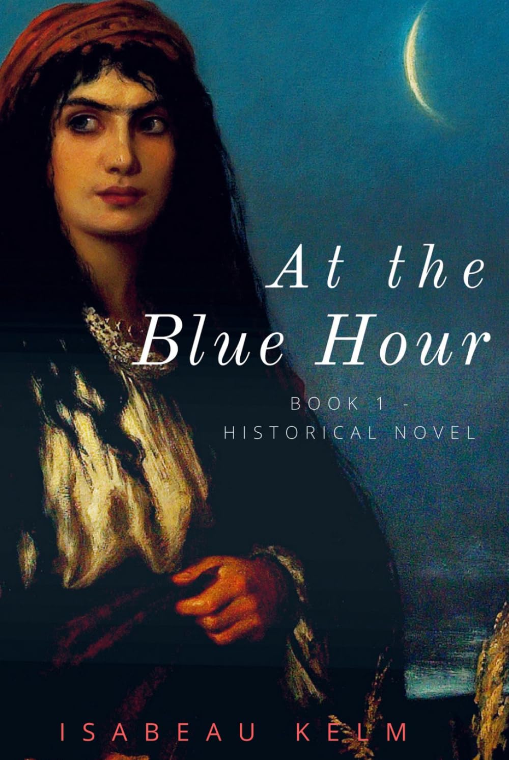 At the Blue Hour - Historical Novel: Book 1 (The Hours)