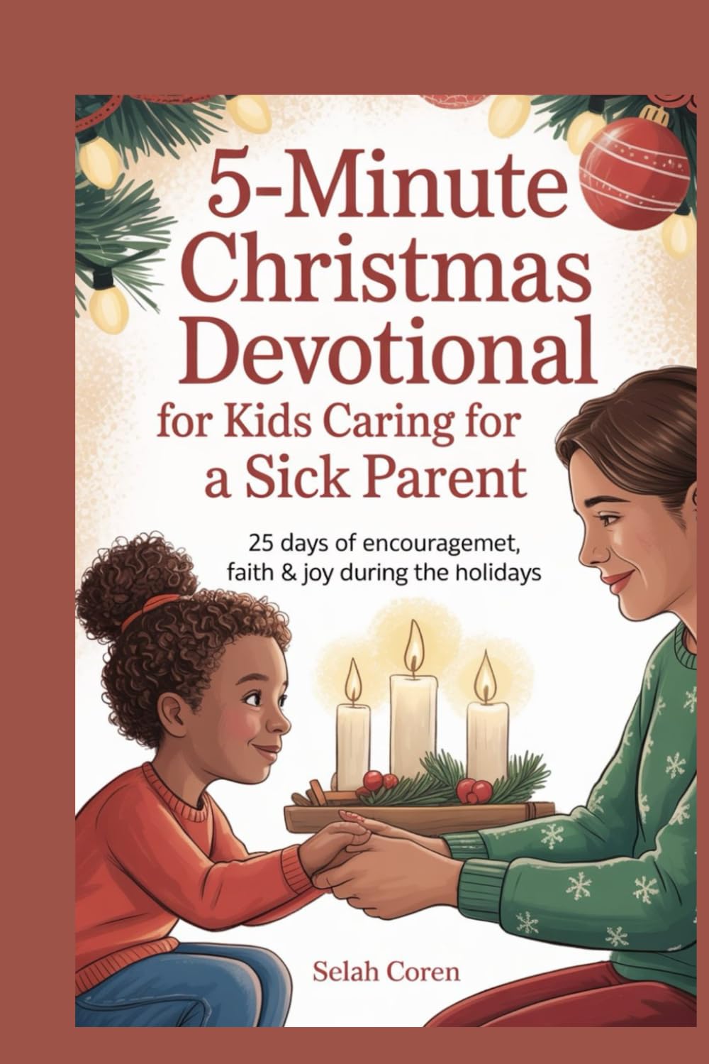 5‑Minute Christmas Devotional for Kids Caring for a Sick Parent: 25 Days of Encouragement, Faith & Joy During the Holidays
