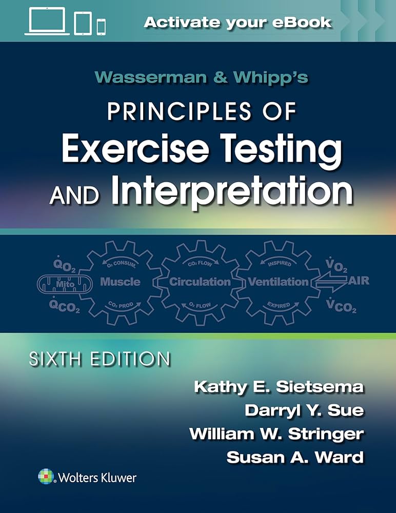 Principles of Exercise Testing and Interpretation，Wasserman MD  PhD，Karlman、 Hansen MD，James E.、 Sue MD，Darryl Y.、 Stringer MD，William W.、 Sietsema MD，Kathy E.、 Sun MD，Xing-Guo; Whipp PhD  DSc，Brian J Wasserman & Whipp's Principles of Exercise Testing and