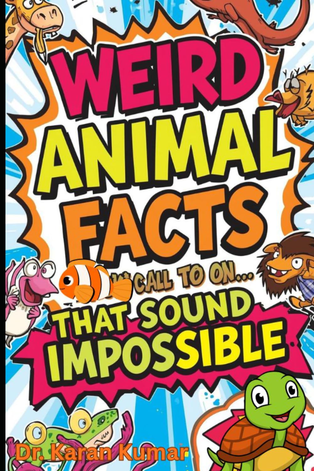 Weird Animal Facts That Sound Impossible: Strange and Mind-Blowing Facts About the Most Unusual Creatures in the Animal Kingdom (100 Weird Facts About the Human Body)