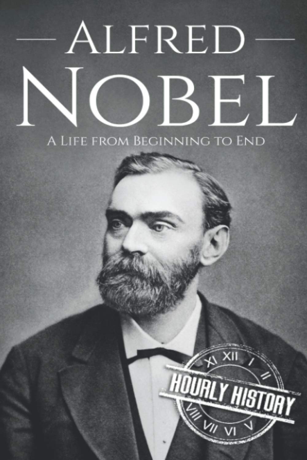 Alfred Nobel: A Life from Beginning to End (Biographies of Inventors)