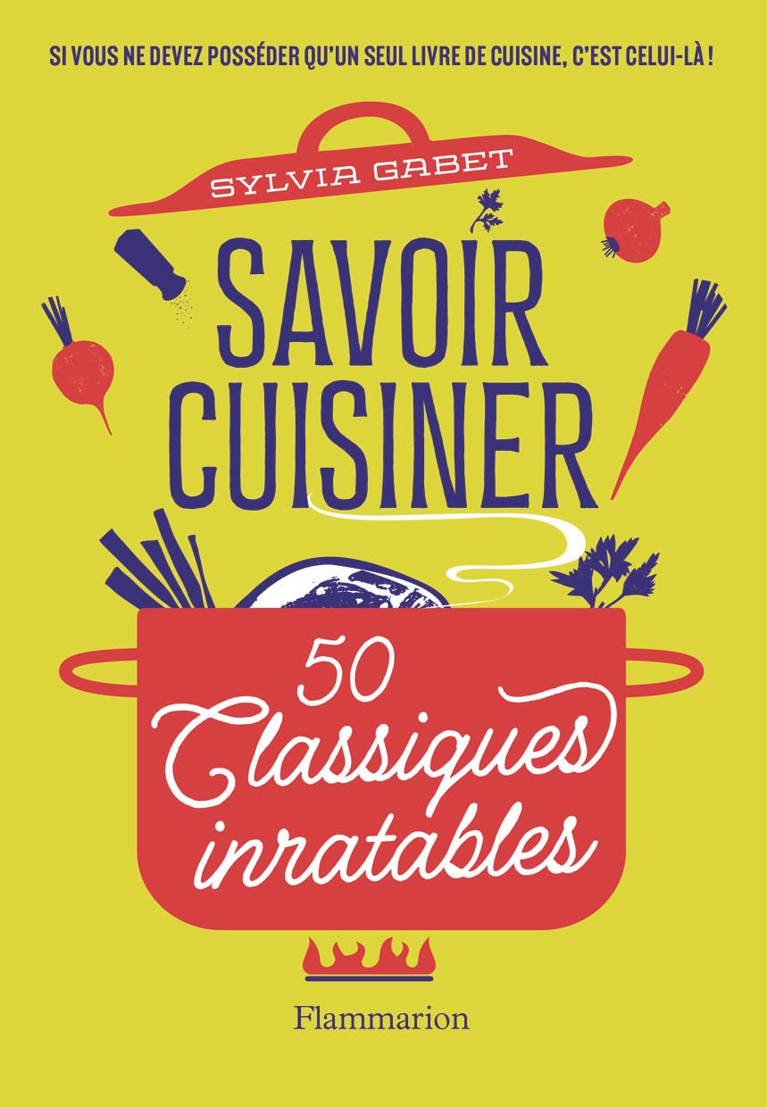 Savoir cuisiner: 50 Classiques inratables