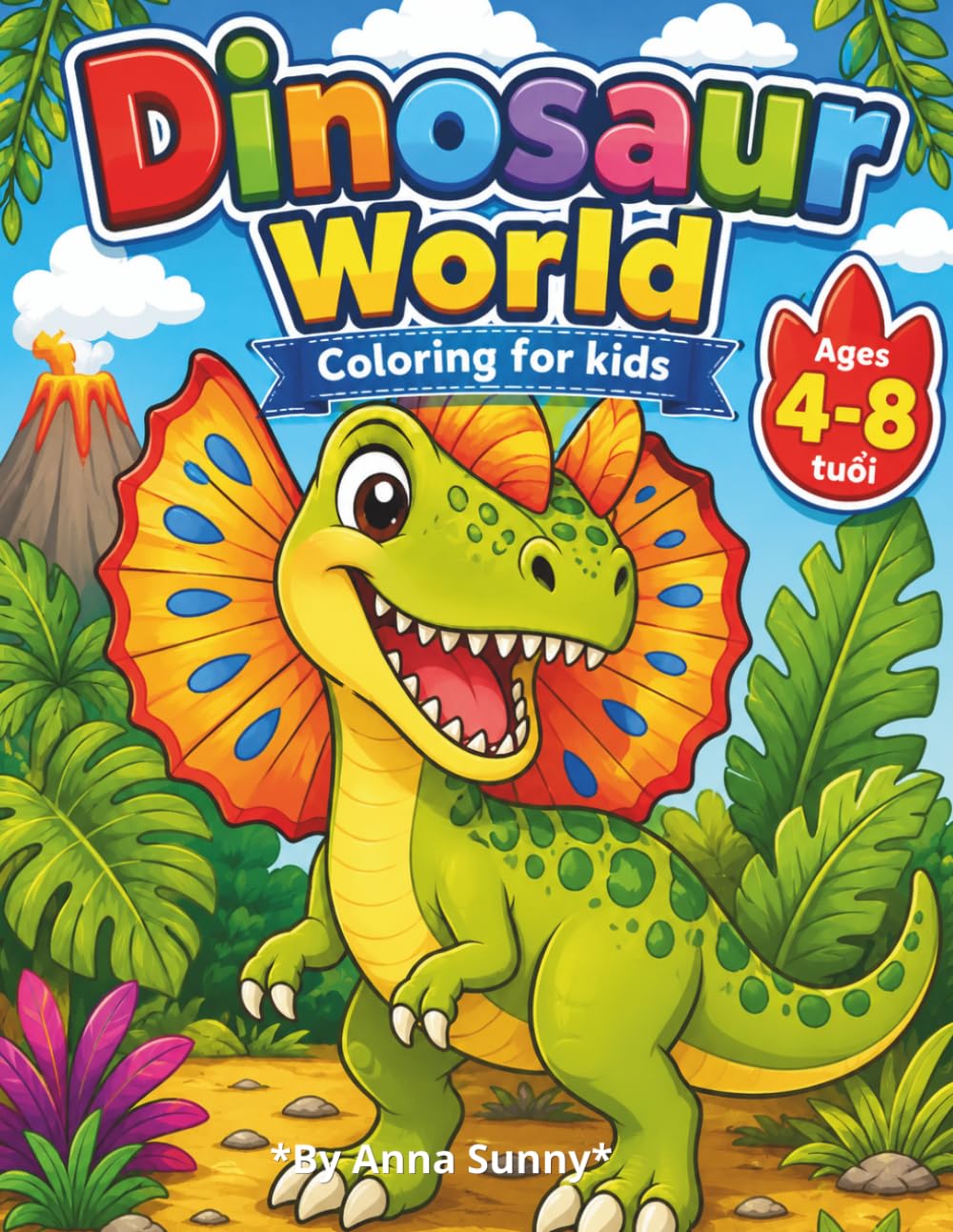 Dinosaur World: A Cute Dinosaur Coloring Book With Kawaii Dinos, Dino Friends, And Easy Coloring Pages For Kids Ages 4–8