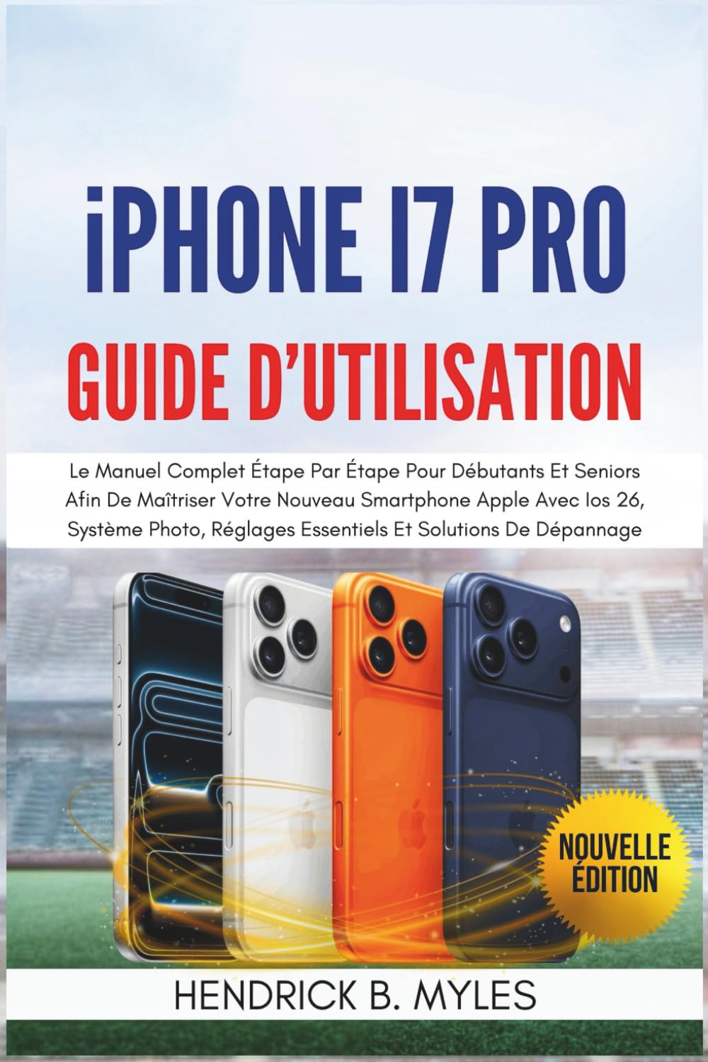 iPhone 17 Pro Guide d'utilisation: Le Manuel Complet Étape Par Étape Pour Débutants Et Seniors Afin De Maîtriser Votre Nouveau Smartphone Apple Avec ... Réglages Essentiels Et Solutions De Dépannage