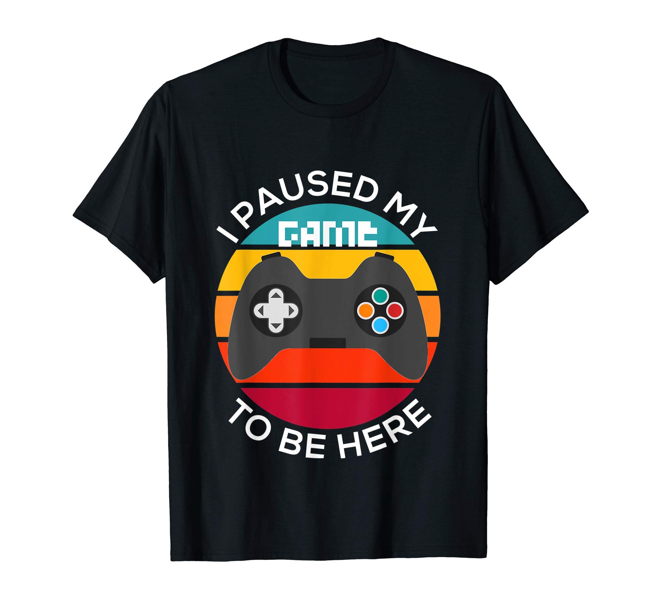I Paused My Game To Be Here Funny Gmer Gift Mens Womens Kids T-Shirt
