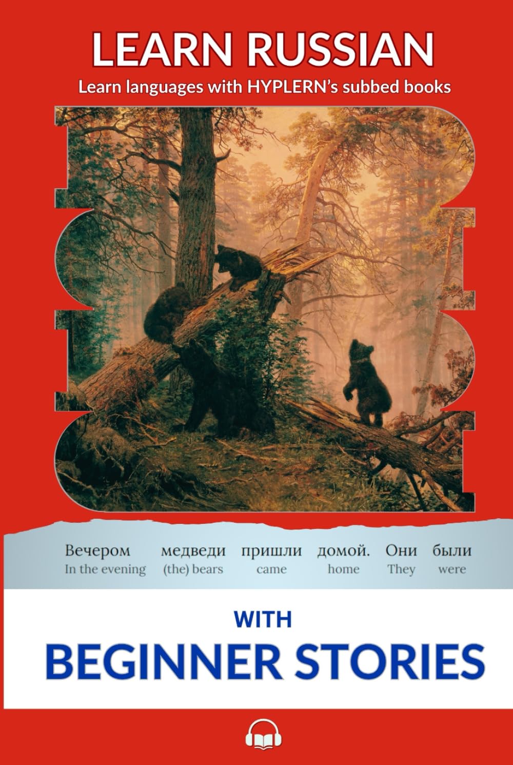 Learn Russian with Beginner Stories: Interlinear Russian to English (Interlinear Stories for Beginners and Advanced Students in the Russian language)