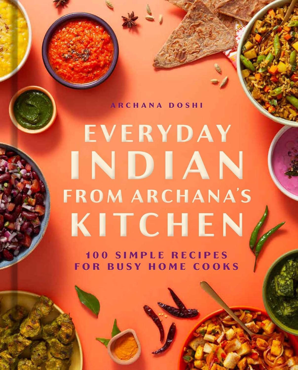 Everyday Indian from Archana's Kitchen: 100 Simple Recipes for Busy Home Cooks      Hardcover – April 21, 2026