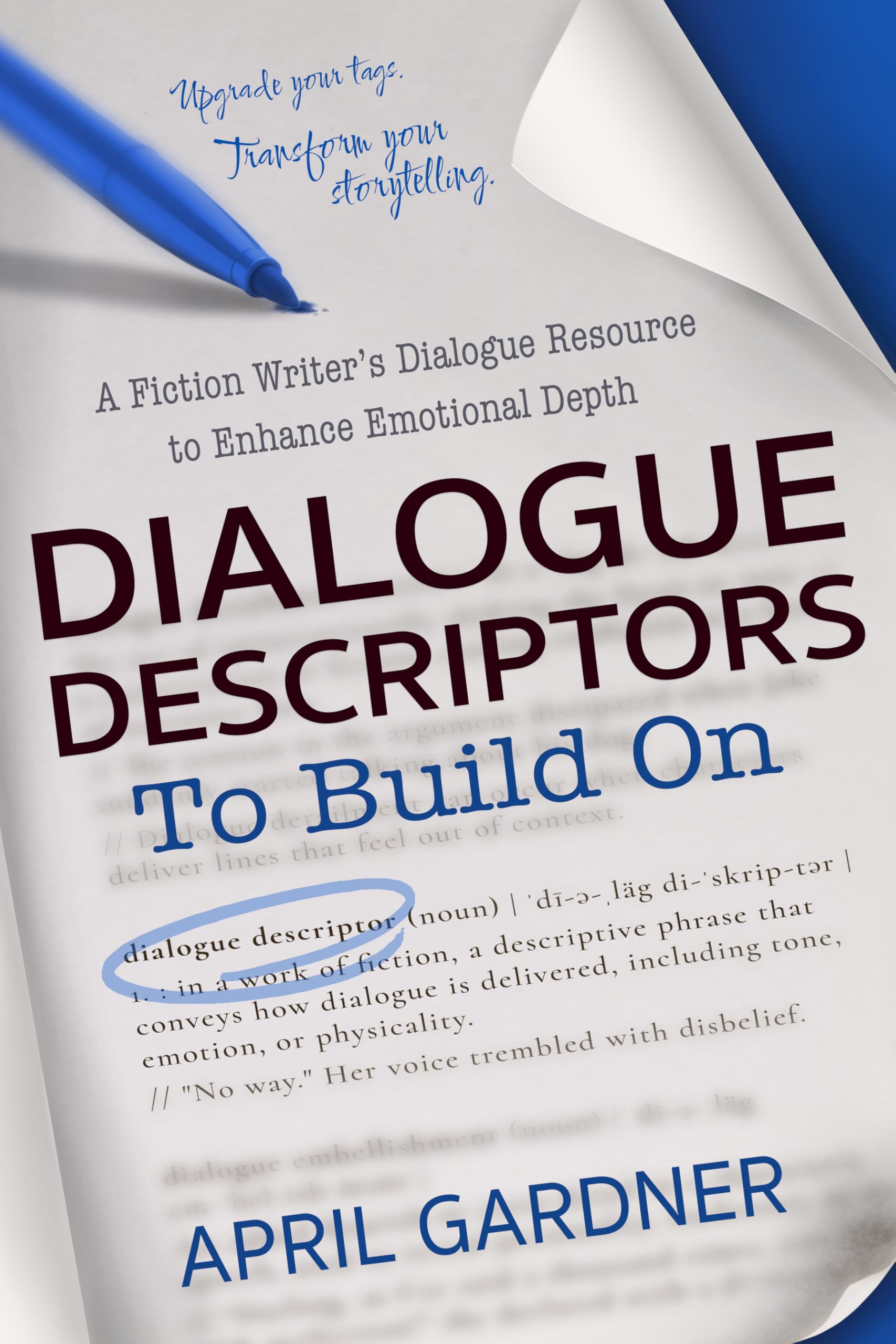 Dialogue Descriptors to Build On: A Fiction Writer's Dialogue Resource to Enhance Emotional Depth (To Build On Series)