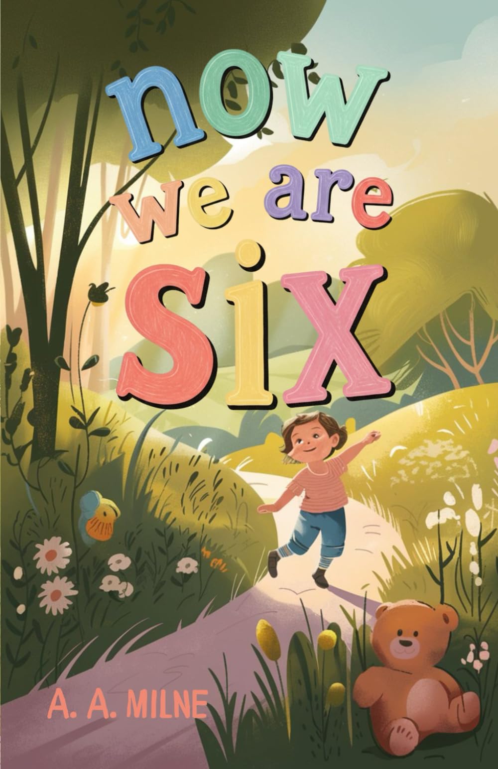 Now We Are Six: A Timeless Collection of Whimsical Poems Celebrating the Joy and Wonder of Childhood