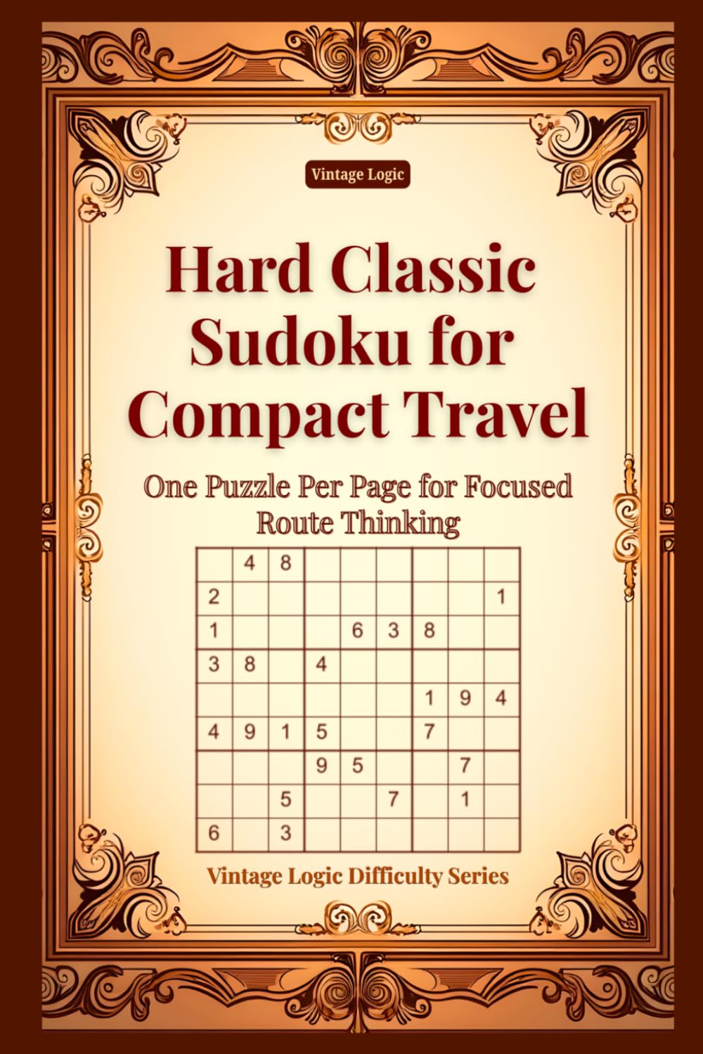Hard Classic Sudoku for Compact Travel: One Puzzle Per Page for Focused Route Thinking (Vintage Logic Difficulty Series)