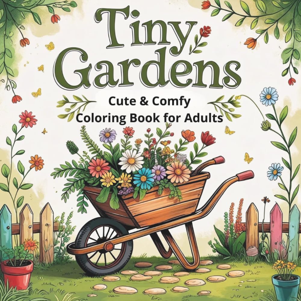 Tiny Gardens: Cute & Comfy Coloring Book for Adults: Bold and Easy Designs for Relaxation with Hygge Inspirations, Cute Spaces and Cozy Corners