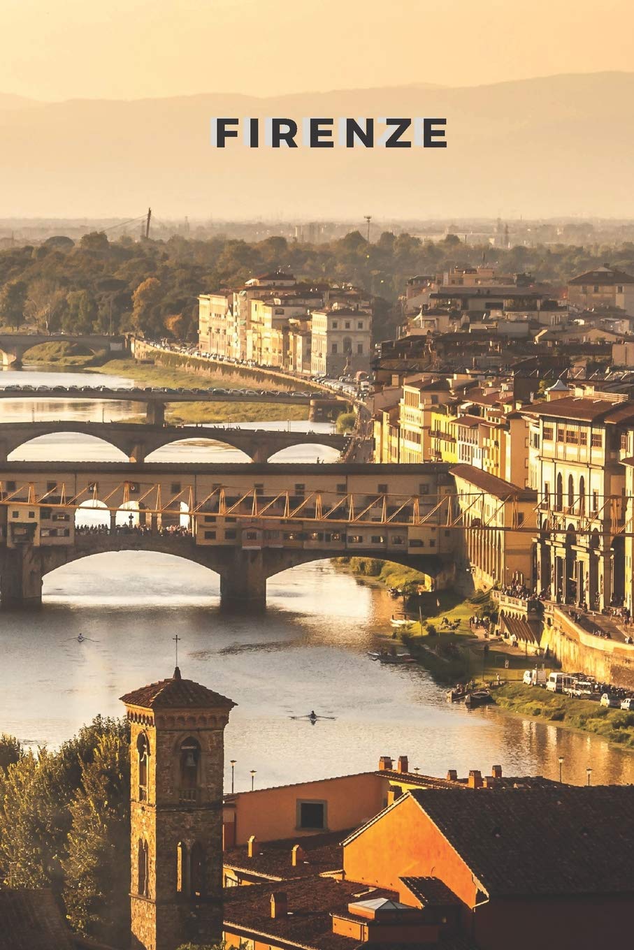 Firenze: Ultimate Travel Journal | Firenze (Florence Travel Diary) | 120 Page Lined Notebook To Journal & Write Stories About Your Travel Adventures