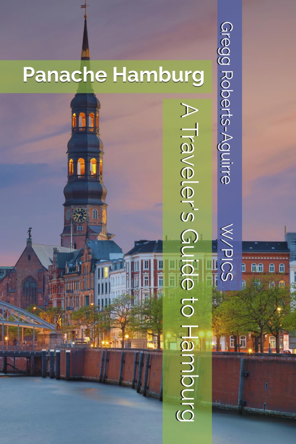 A Traveler's Guide to Hamburg: Panache Hamburg (Panache Travel Guides with Pictures)