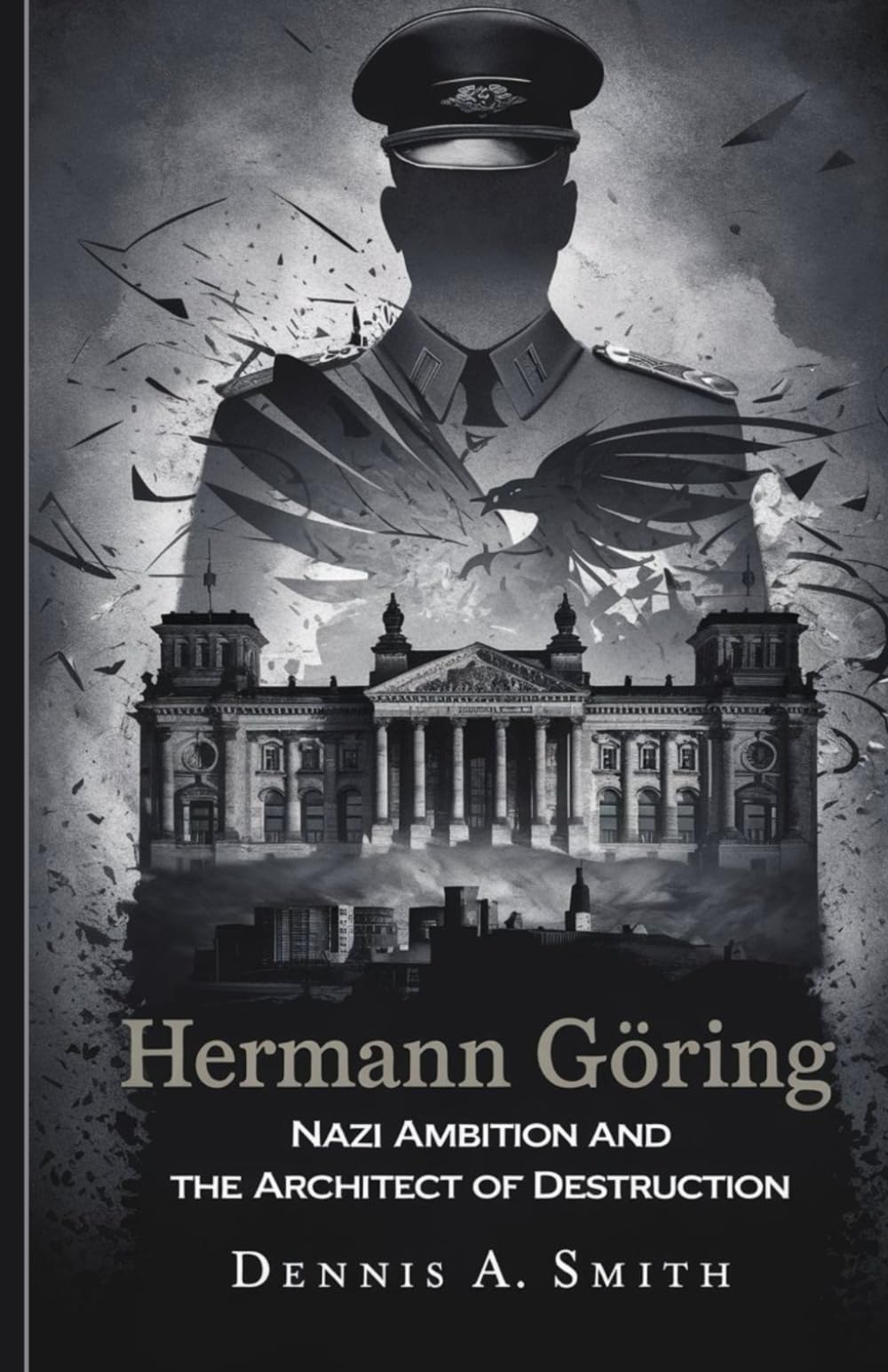 Hermann Göring: Nazi Ambition and the Architect of Destruction