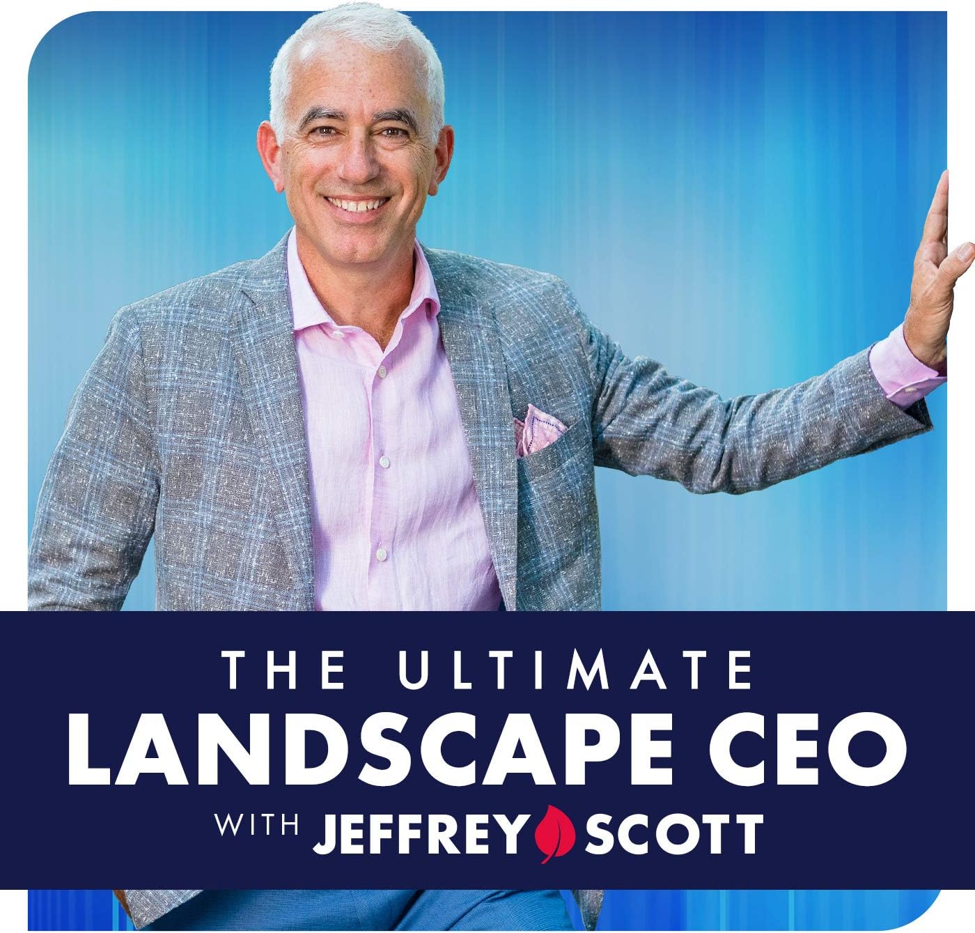 The Ultimate Landscape CEO - Jeffrey Scott