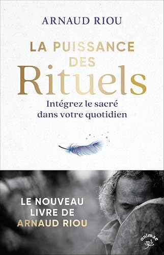 La puissance des rituels: Intégrez le sacré dans votre quotidien