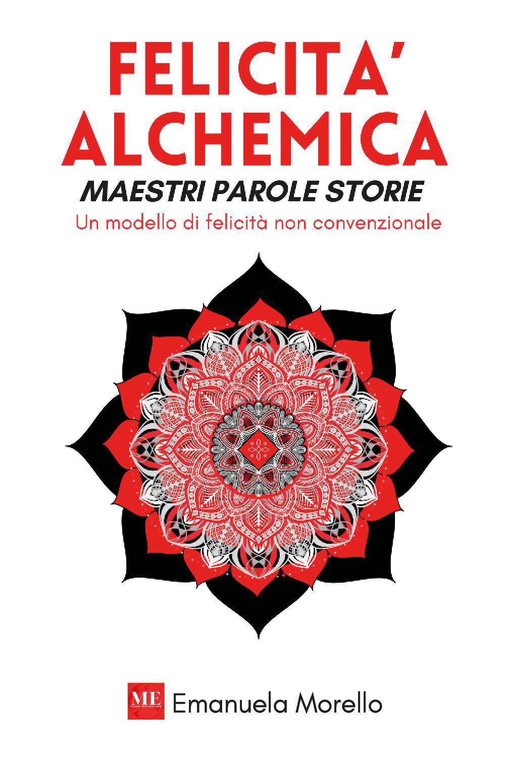 FELICITÀ ALCHEMICA - Maestri Parole Storie - Un Modello di Felicità Non Convenzionale