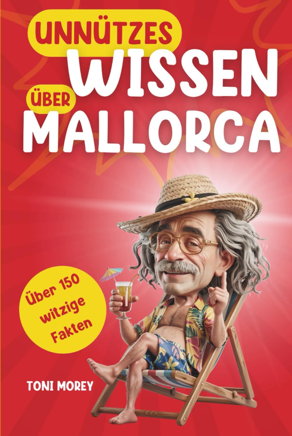 Unnützes Wissen über Mallorca: Über 150 witzige und schräge Fakten für Mallorca-Klugscheißer - Lustiges Reise Geschenk