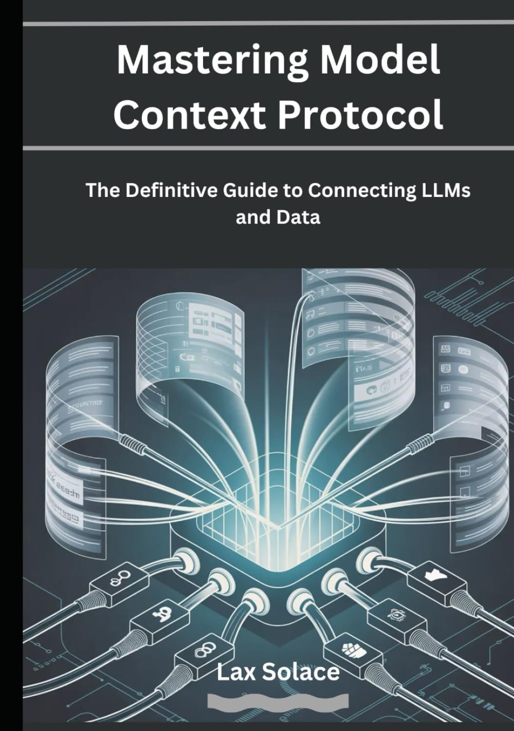 Mastering Model Context Protocol: The Definitive Guide to Connecting LLMs and Data