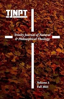 Trinity Journal of Natural & Philosophical Theology: Volume 3 (Fall 2025)