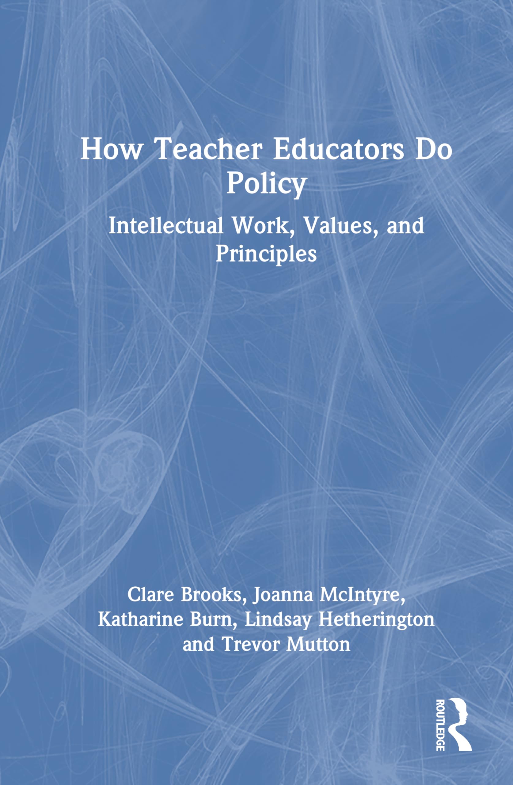 How Teacher Educators Do Policy: Intellectual Work, Values, and Principles