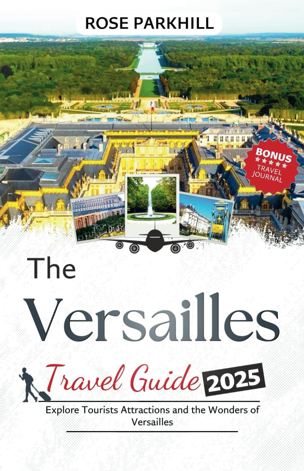 Versailles Travel Guide: Explore Tourists Attractions and the Wonders of Versailles (Rose's Travel Guides to Lovely Places)
