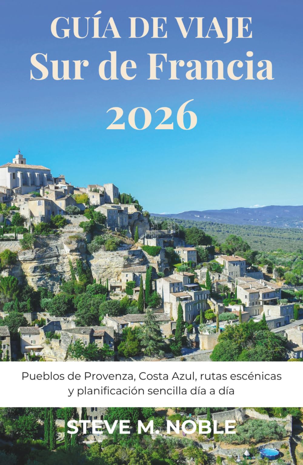 Guía de Viaje Sur de Francia 2026: Pueblos de Provenza, Costa Azul, rutas escénicas y planificación sencilla día a día
