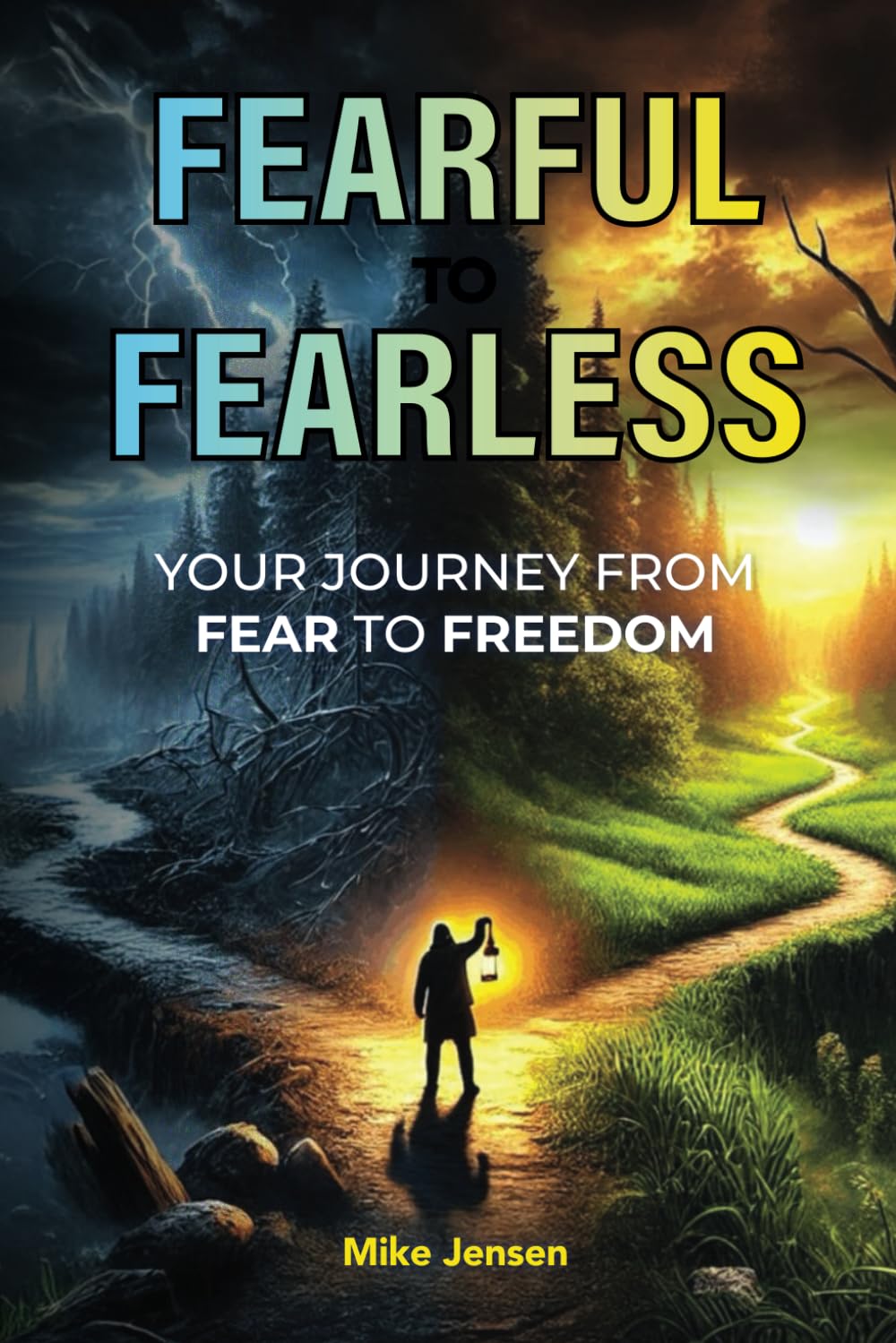 Fearful to Fearless: Your Journey from Fear to Freedom