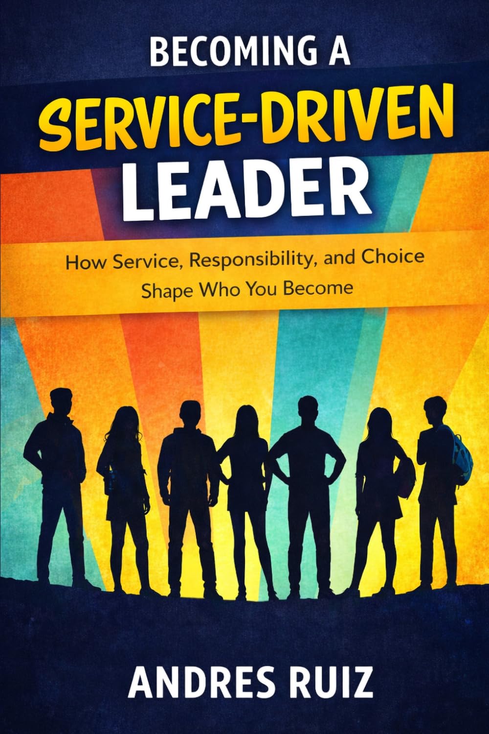 Becoming A Service-Driven Leader: How Service, Responsibility, and Choice Shape Who You Become