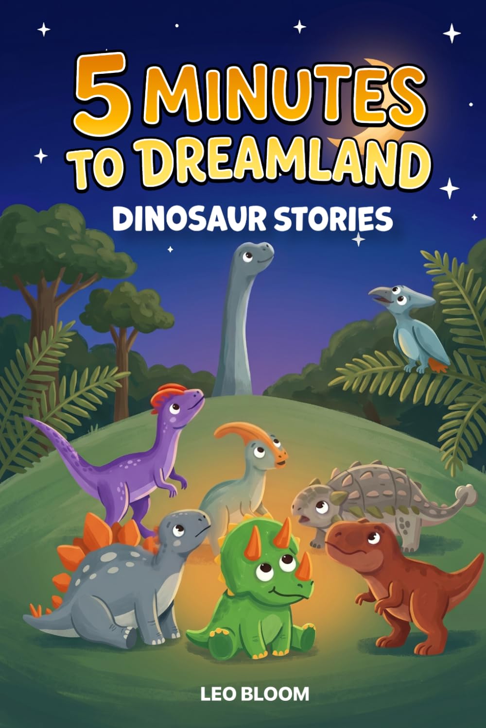 Dinosaur Bedtime Stories for Kids Ages 3-5, 13 Short 5-Minute Tales with Lovable Dino Characters: A Read-Aloud Storybook for Toddlers and Preschoolers (5 Minutes to Dreamland)