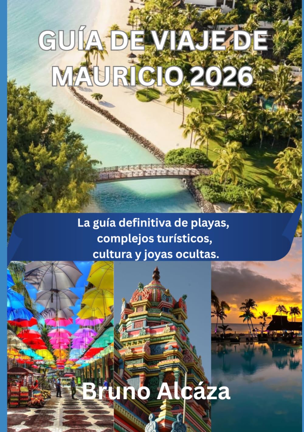 GUÍA DE VIAJE DE MAURICIO 2026: La guía definitiva de playas, complejos turísticos, cultura y joyas ocultas.