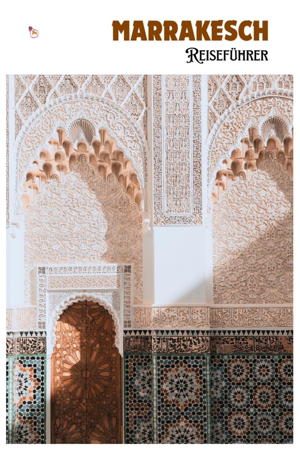 Marrakesch Reiseführer: Medina Orientierung, Sehenswürdigkeiten, Transport, Essen, Tagesausflüge und praktische Routenvorschläge