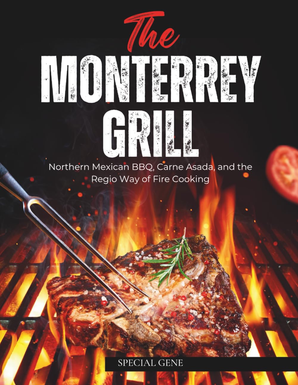 The Monterrey Grill: Northern Mexican BBQ, Carne Asada, and the Regio Way of Fire Cooking (World Cities Cookbook series)