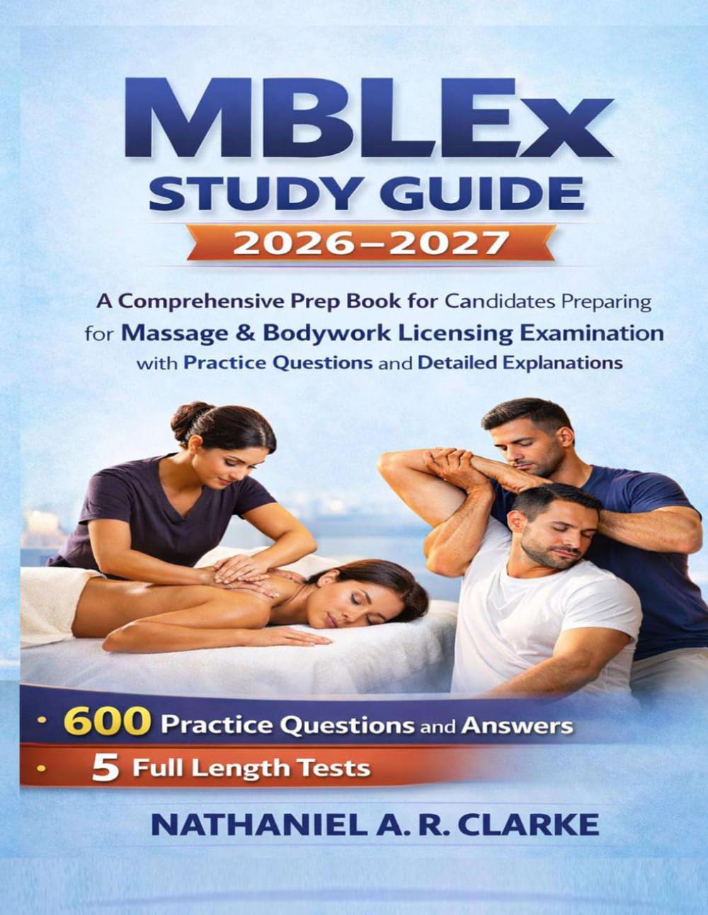 MBLEx Study Guide 2026–2027: A Comprehensive Prep Book for Candidates Preparing for the Massage & Bodywork Licensing Examination with Practice Questions and Detailed Explanations