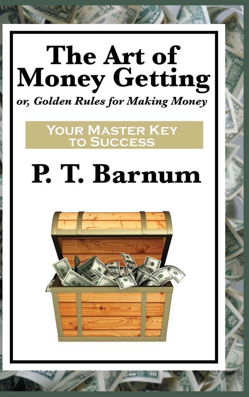 The Art of Money Getting: A Classic Guide to Wealth, Discipline, and Practical Success
