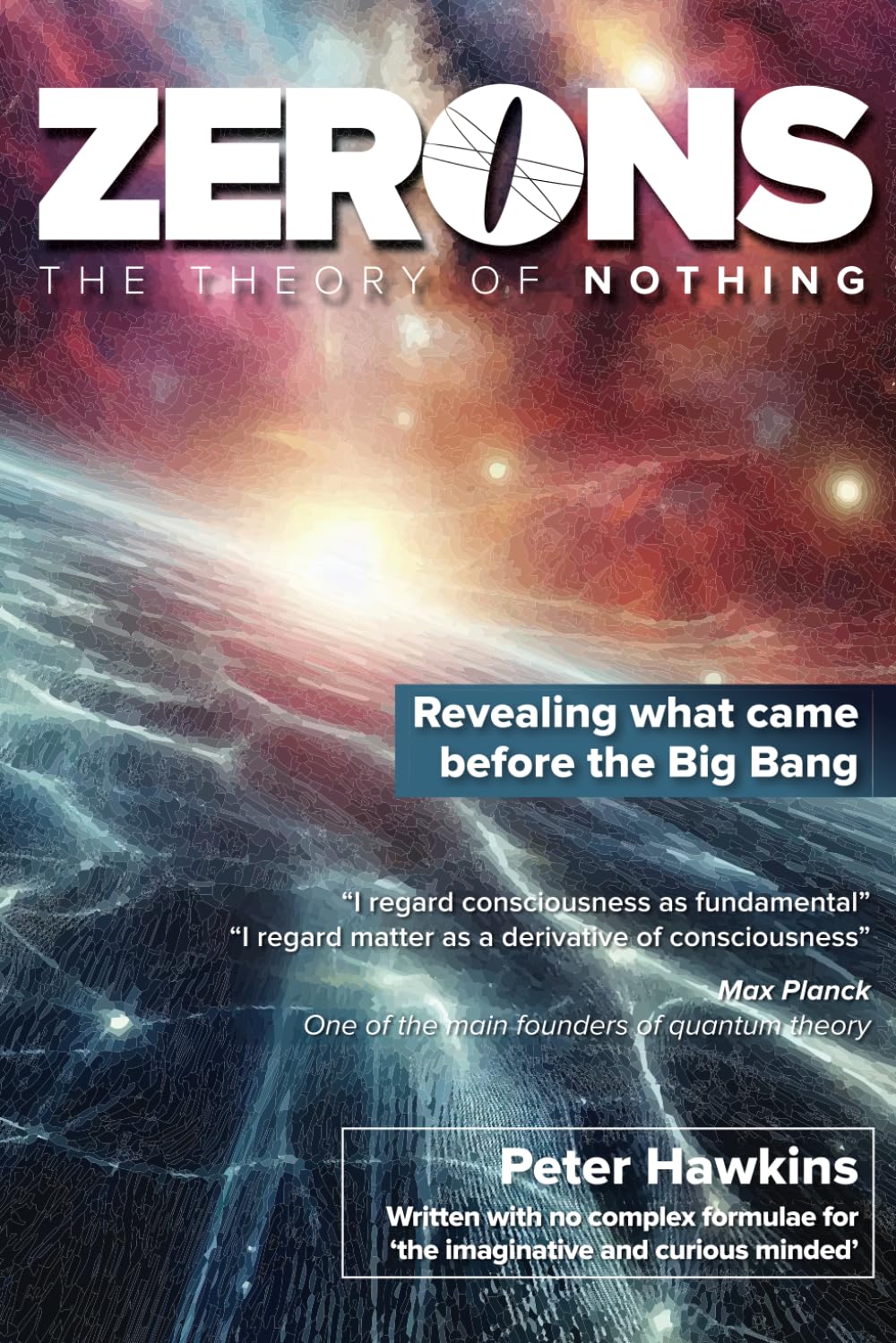 Zerons - The Theory of Nothing: What Came Before The Big Bang And How Do We Exist Forever