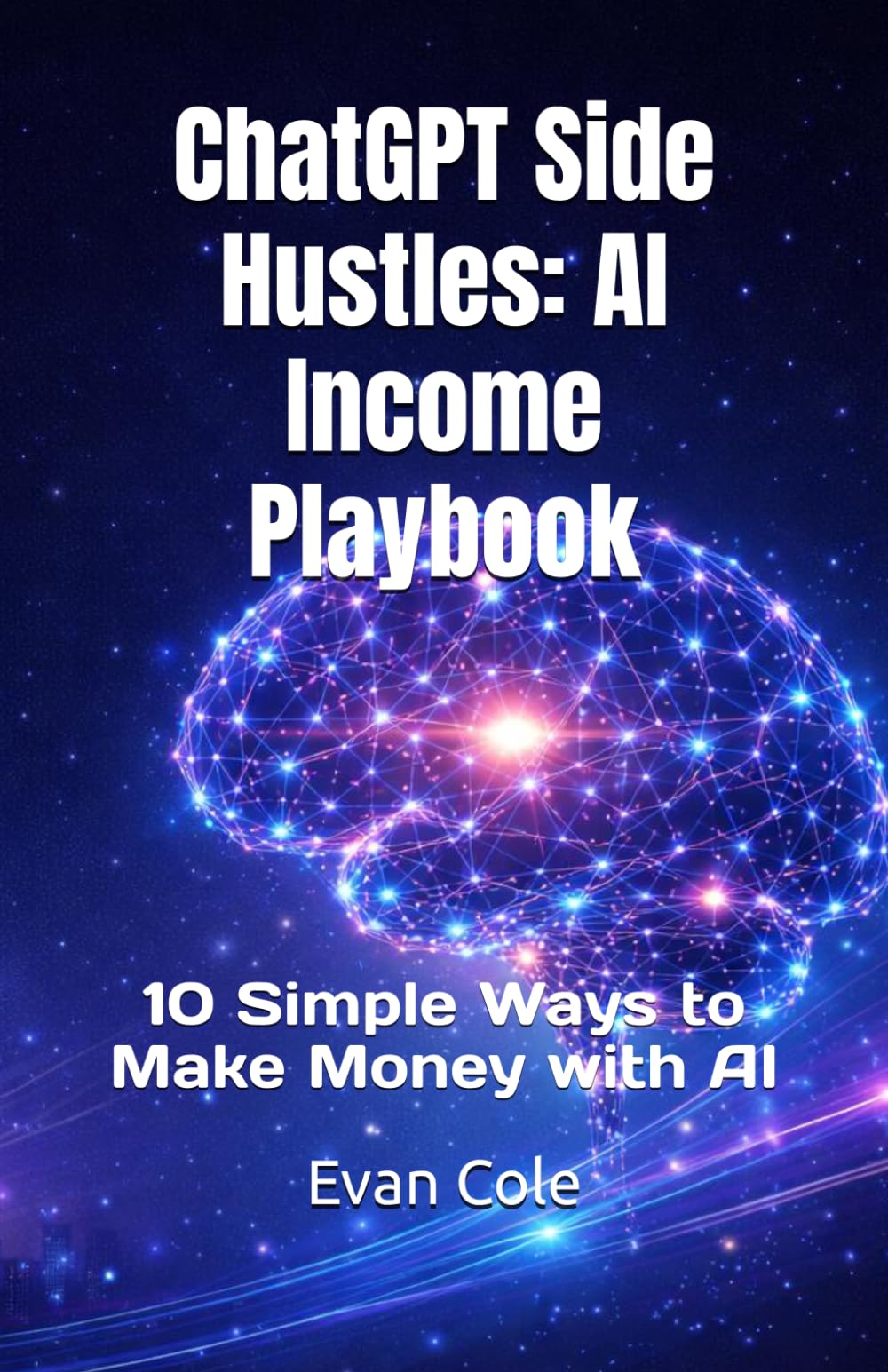 ChatGPT Side Hustles: AI Income Playbook: 10 Simple Ways to Make Money with AI (AI Income Playbook Series)