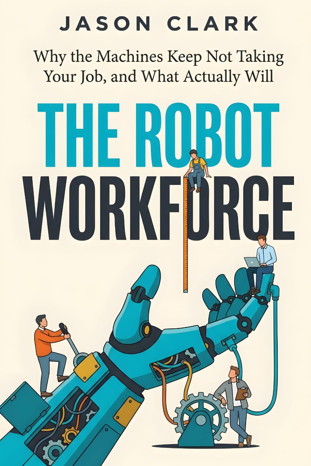 The Robot Workforce: Why the Machines Keep Not Taking Your Job, and What Actually Will
