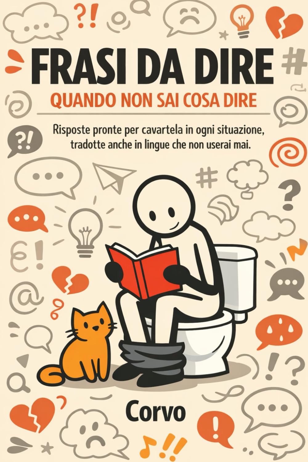 FRASI DA DIRE QUANDO NON SAI COSA DIRE: Risposte pronte per cavartela in ogni situazione, tradotte anche in lingue che non userai mai.
