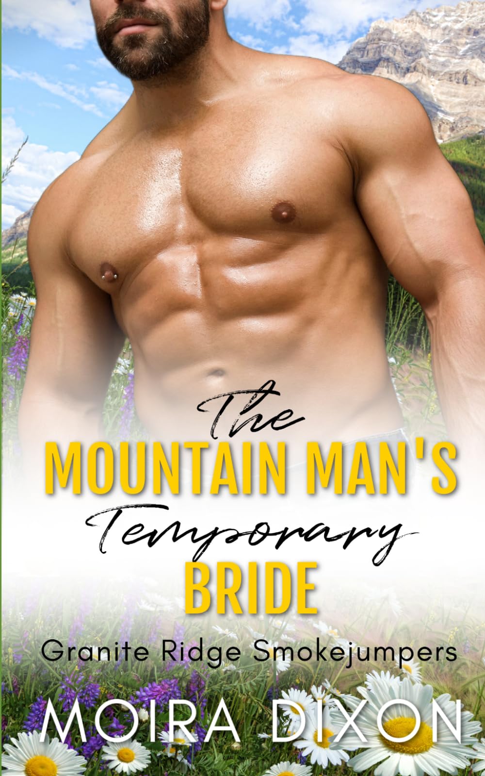 The Mountain Man's Temporary Bride: A Forced Proximity Fake Relationship Small Town Mountain Man Romance (Granite Ridge Smokejumpers)