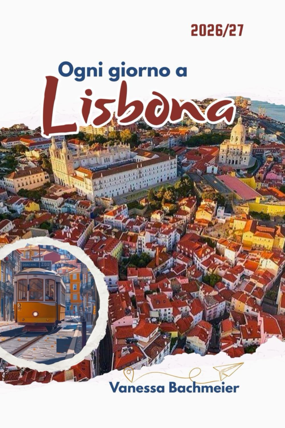 Ogni giorno a Lisbona: Una guida turistica alla cultura portoghese, al divertimento, all'etichetta, al cibo e ai segreti locali con mappe per famiglie e visitatori singoli
