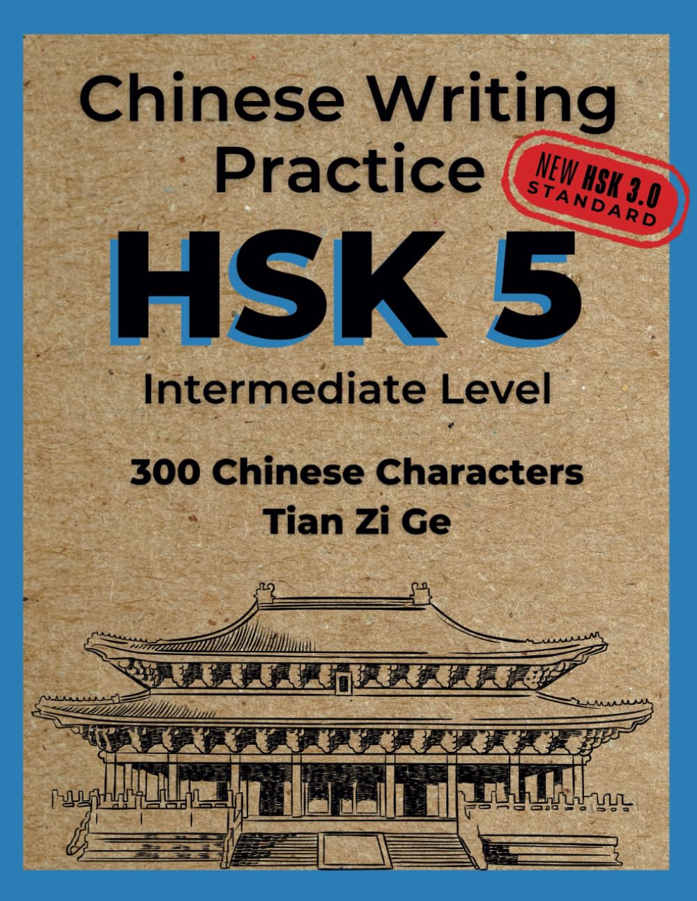 Chinese Writing Practice HSK 5: Tian Zi Ge - 300 HSK3.0 Standard Chinese Character - Practice Writing Exercise Book for Mandarin Handwriting ... and Adults (Chinese Writing Practice HSK 3.0)